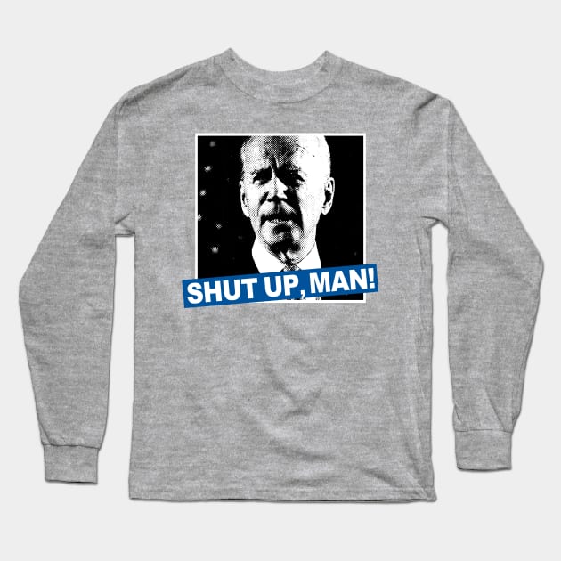 SHUT UP, MAN! Long Sleeve T-Shirt by TeeLabs